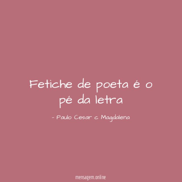 Fetiche de poeta é o pé da letra