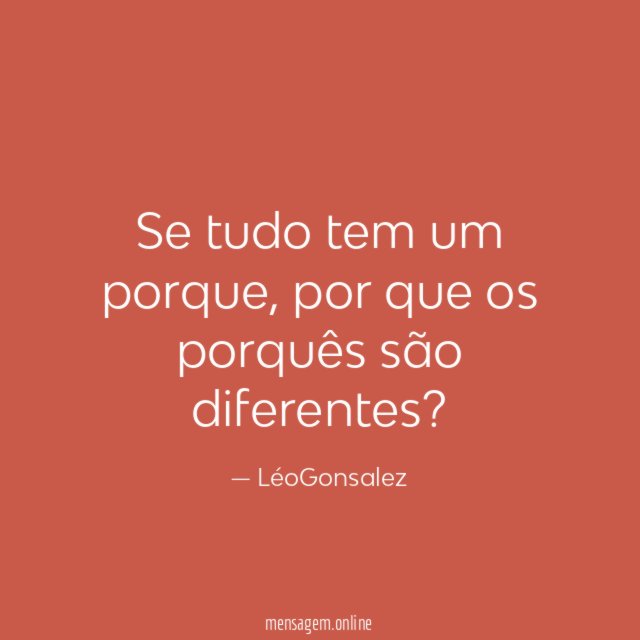 Se tudo tem um porque