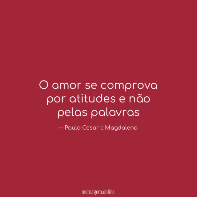 O amor se comprova por atitudes e não pelas palavras