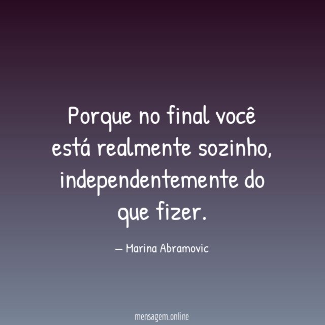 Porque no final você está realmente sozinho