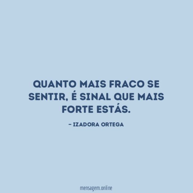 Quanto mais fraco se sentir