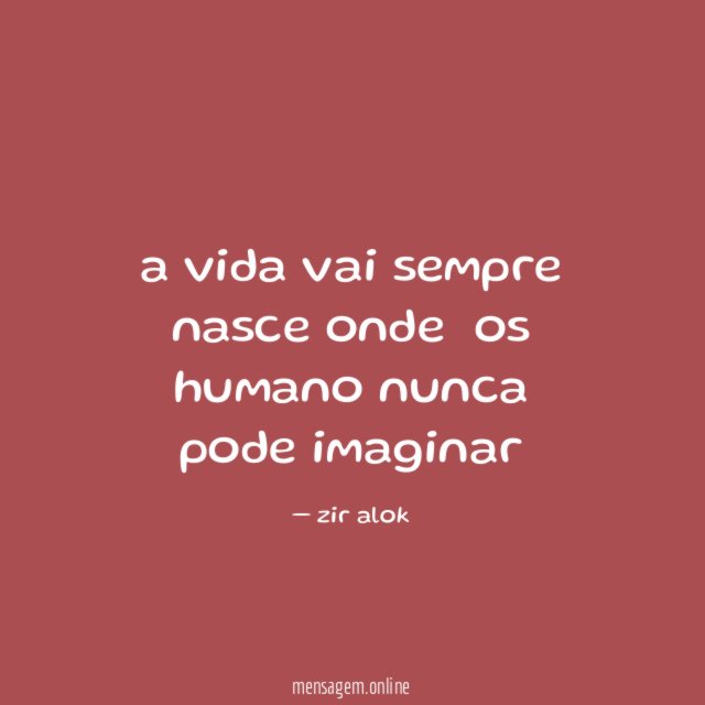 a vida vai sempre nasce onde os humano nunca pode imaginar