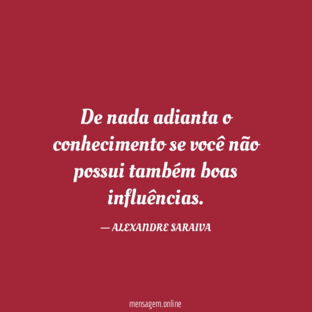 De nada adianta o conhecimento se você não
