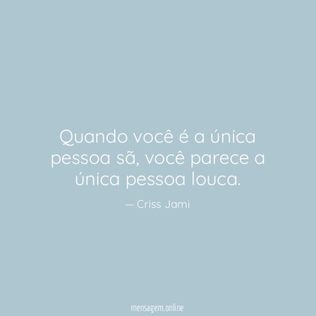 Quando você é a única pessoa sã