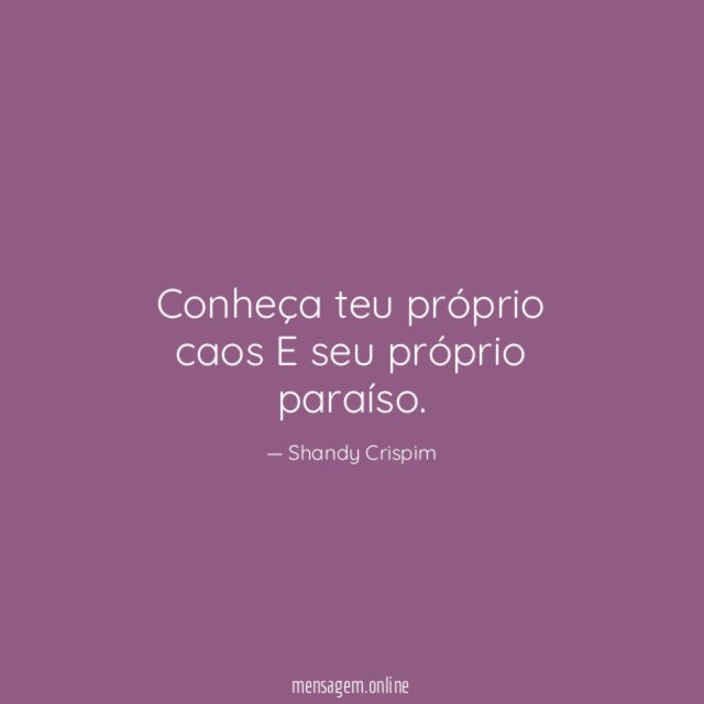 Conheça teu próprio caos E seu próprio paraíso