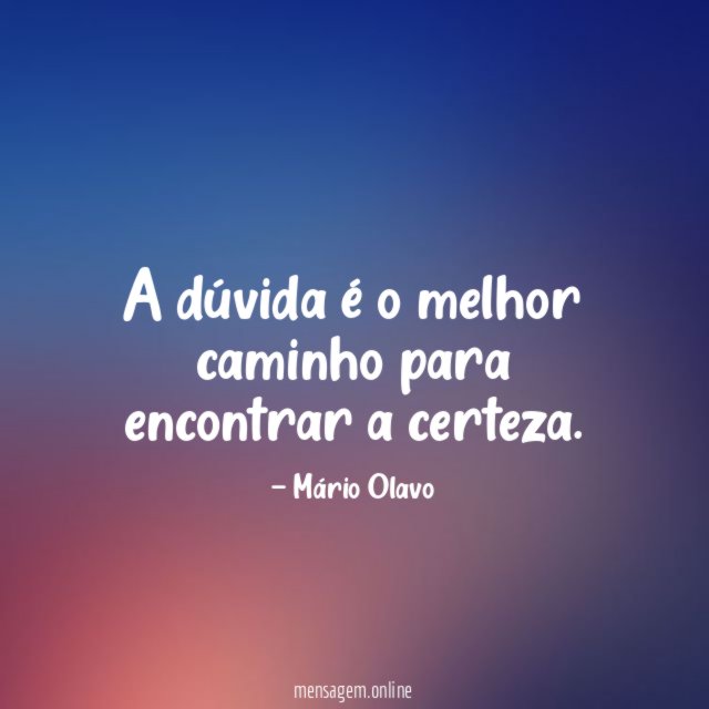 A dúvida é o melhor caminho para encontrar a certeza