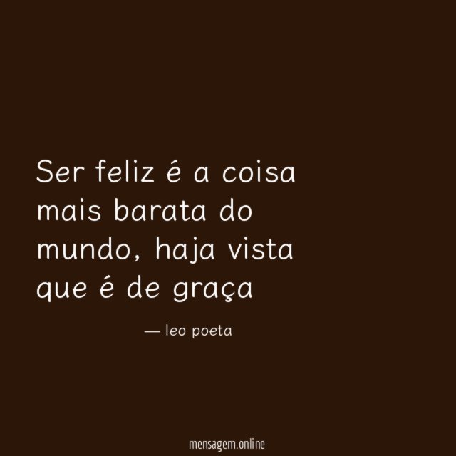 Ser feliz é a coisa mais barata do mundo