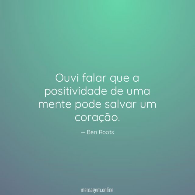 Ouvi falar que a positividade de uma mente