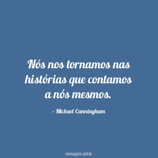 Nós nos tornamos nas histórias que contamos a