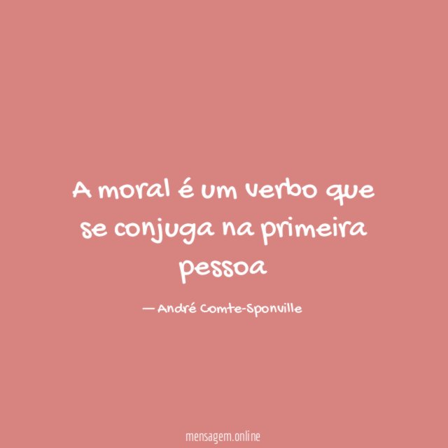 A moral é um verbo que se conjuga na primeira pessoa
