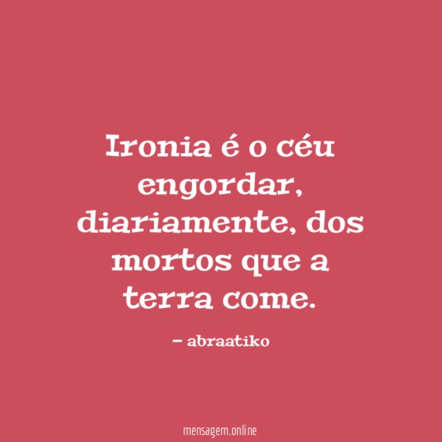 Ironia é o céu engordar