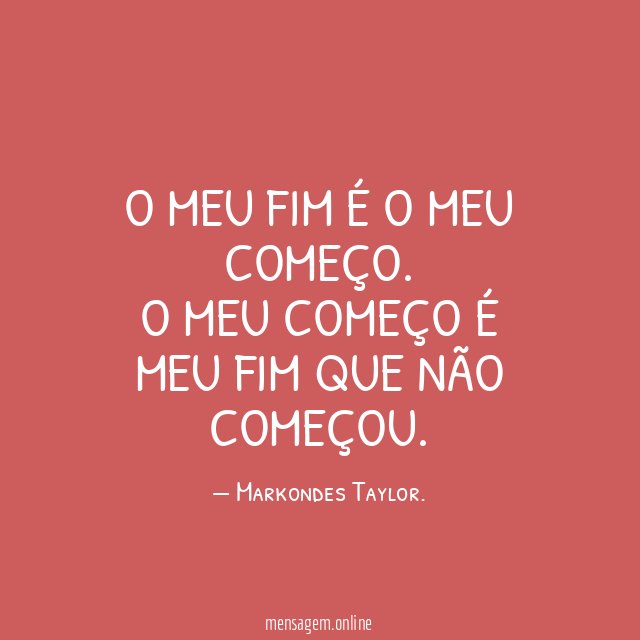 O meu fim é o meu começo