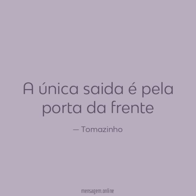 A única saida é pela porta da frente