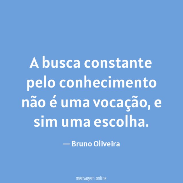 A busca constante pelo conhecimento não é uma vocação