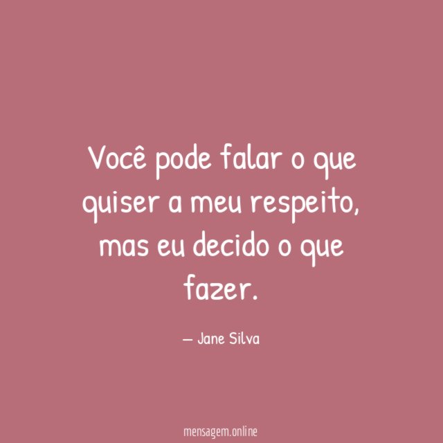 Você pode falar o que quiser a meu respeito