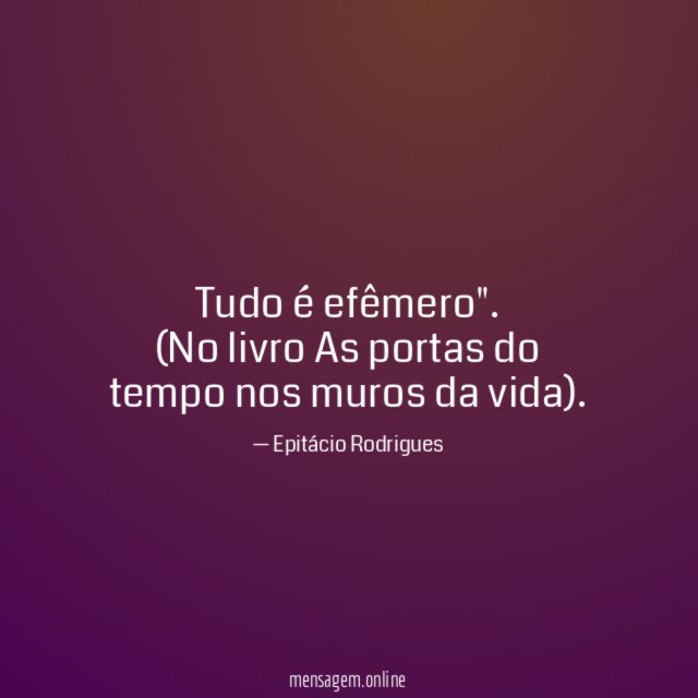 Tudo é efêmero"