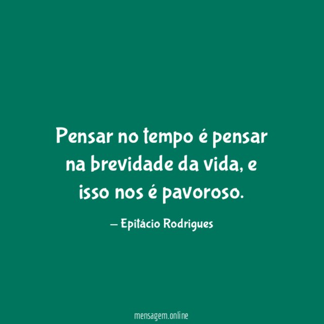 Pensar no tempo é pensar na brevidade da vida