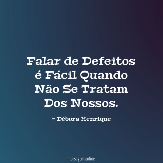 Falar de Defeitos é Fácil Quando Não Se Tratam Dos Nossos