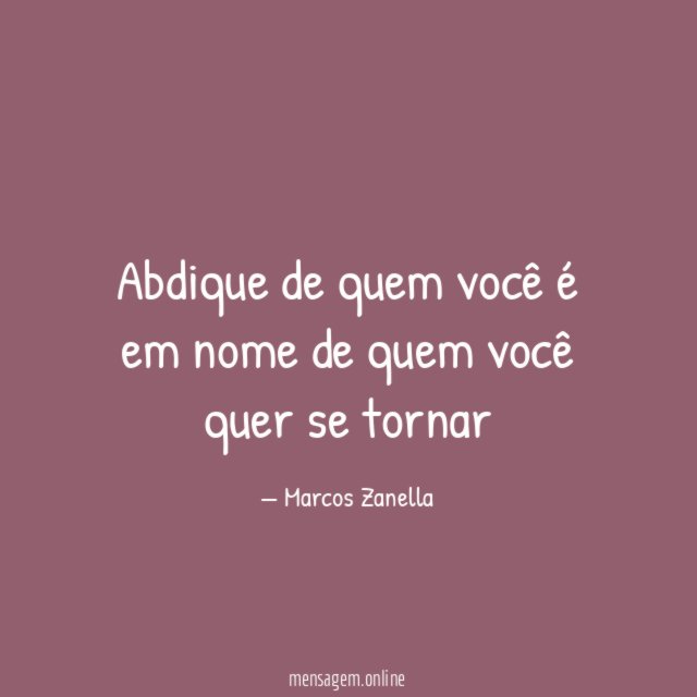 Abdique de quem você é em nome de quem você quer se tornar