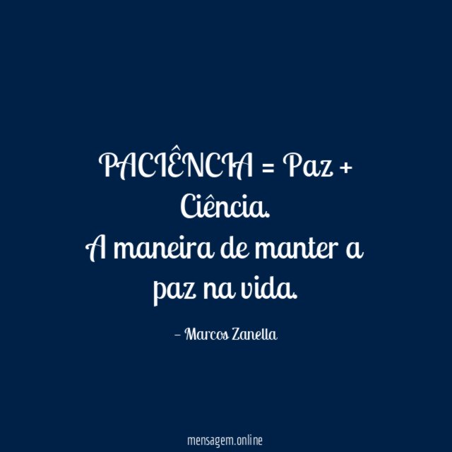 PACIÊNCIA = Paz + Ciência