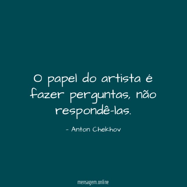 O papel do artista é fazer perguntas