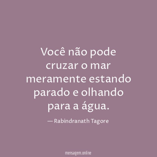 Você não pode cruzar o mar meramente estando