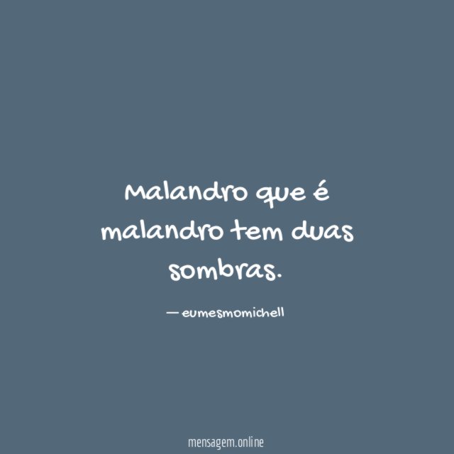 Malandro que é malandro tem duas sombras