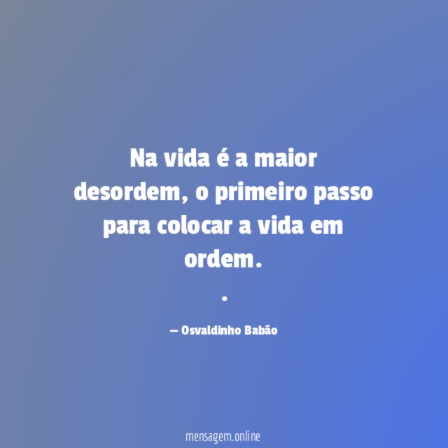 Na vida é a maior desordem