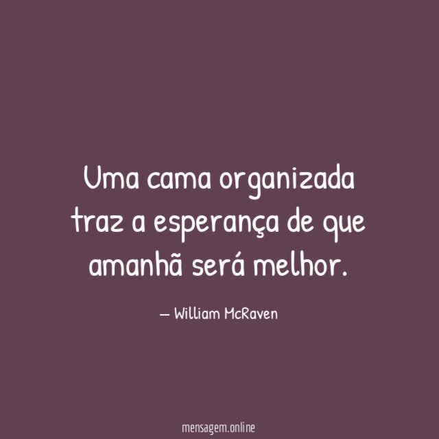 Uma cama organizada traz a esperança de que amanhã será melhor