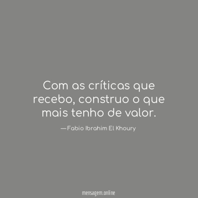 Com as críticas que recebo