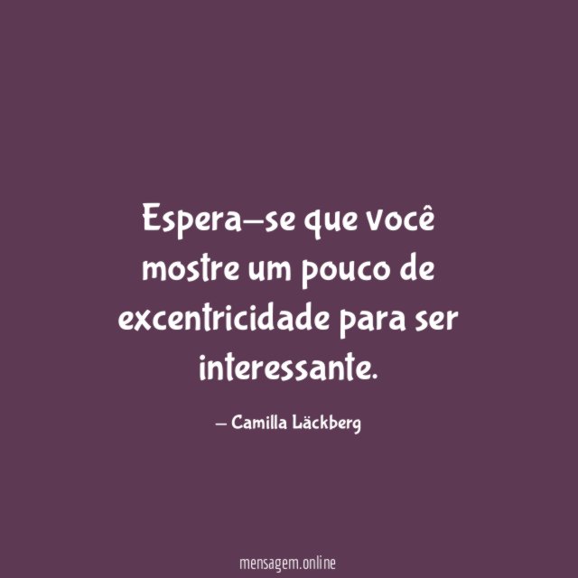 Espera-se que você mostre um pouco de excentricidade para ser interessante