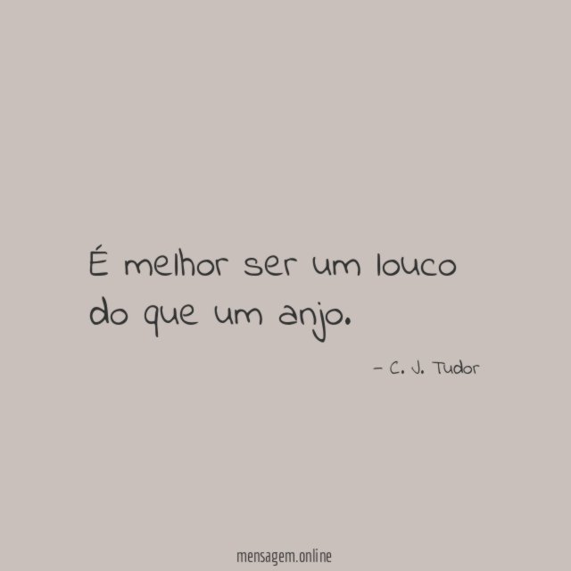 É melhor ser um louco do que um anjo