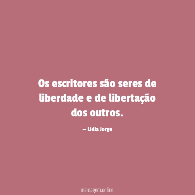Os escritores são seres de liberdade e de