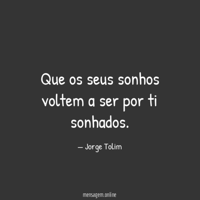 Que os seus sonhos voltem a ser por ti sonhados
