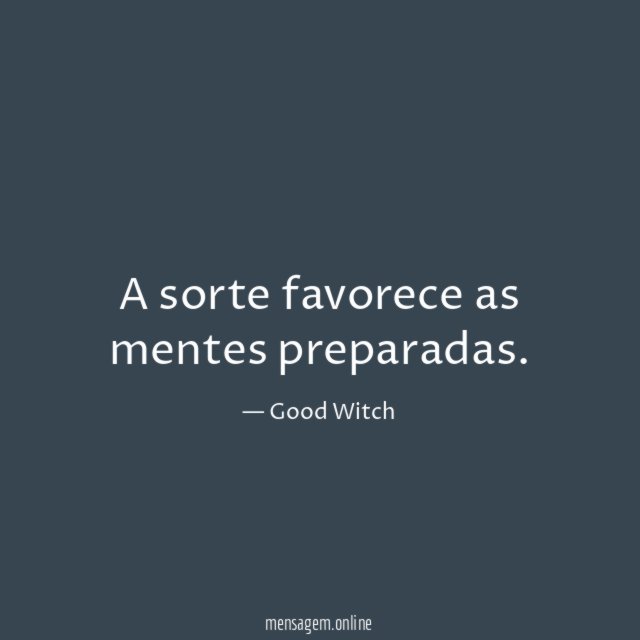 A sorte favorece as mentes preparadas