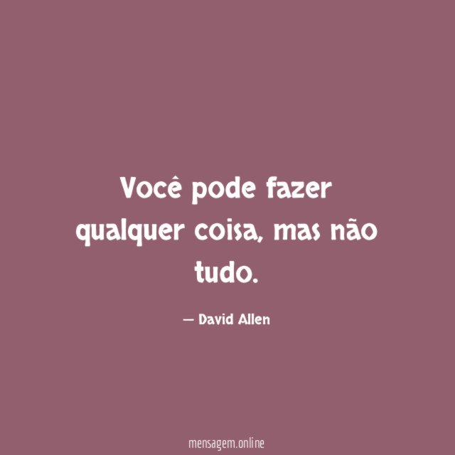 Você pode fazer qualquer coisa