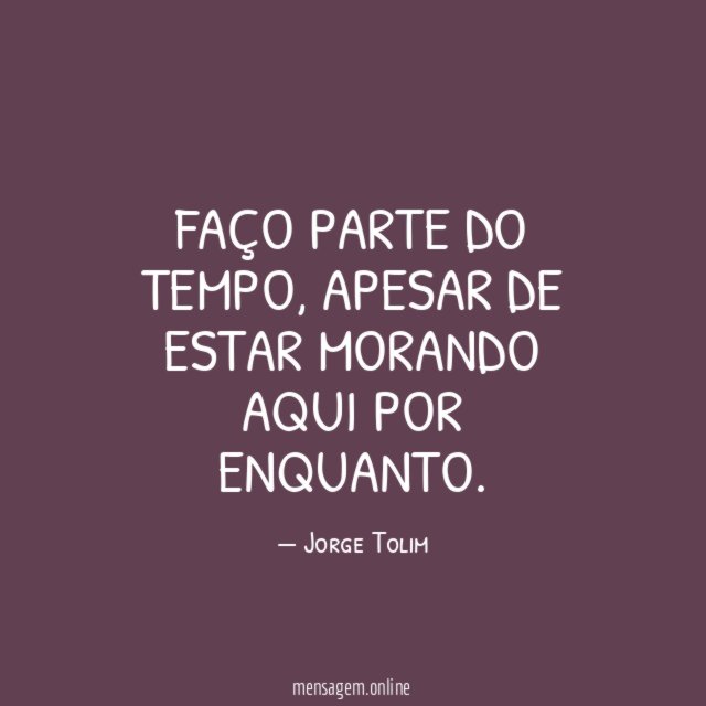 Faço parte do tempo