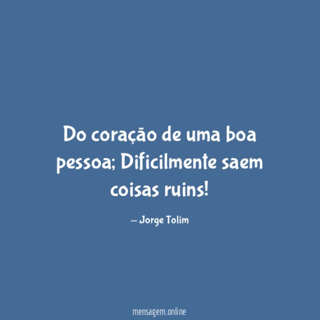 Do coração de uma boa pessoa