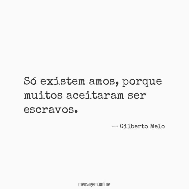 Só existem amos