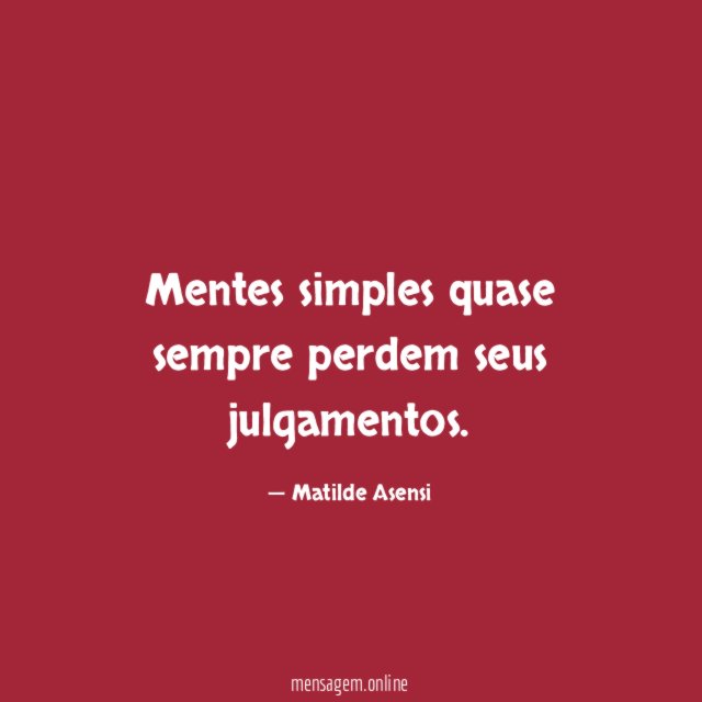 Mentes simples quase sempre perdem seus julgamentos