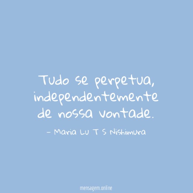 Tudo se perpetua