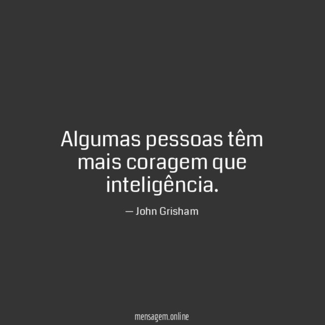 Algumas pessoas têm mais coragem que inteligência