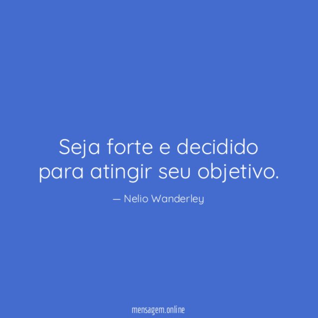 Seja forte e decidido para atingir seu objetivo