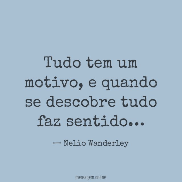 Tudo tem um motivo