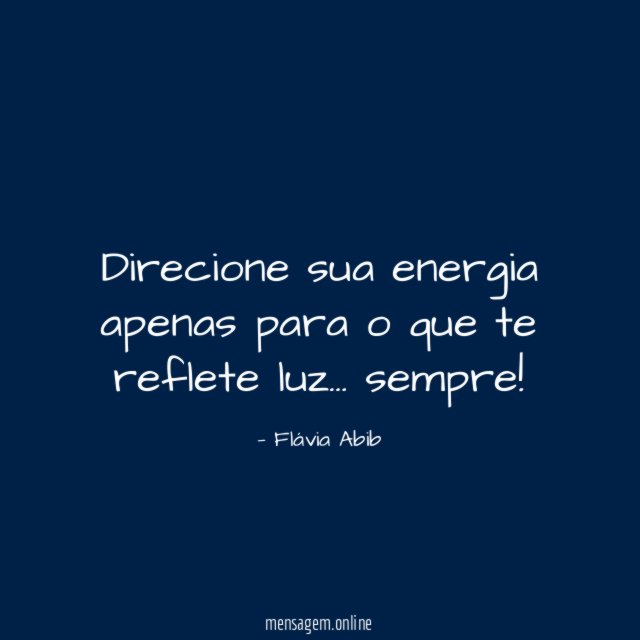 Direcione sua energia apenas para o que te reflete luz