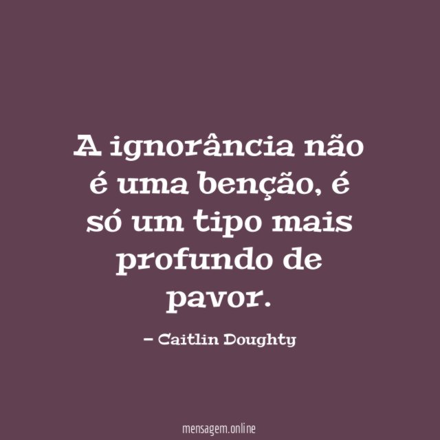 A ignorância não é uma benção