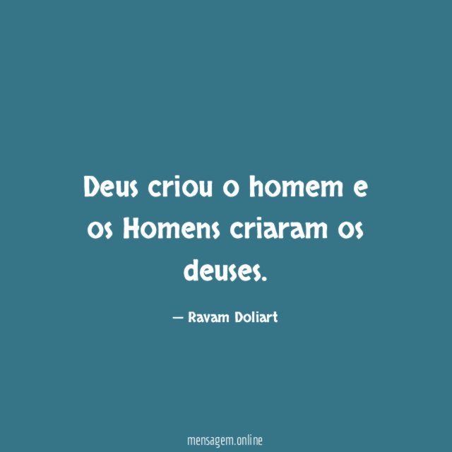 Deus criou o homem e os Homens criaram os deuses