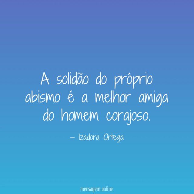 A solidão do próprio abismo é a melhor