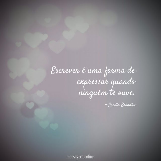 Escrever é uma forma de expressar quando ninguém te ouve