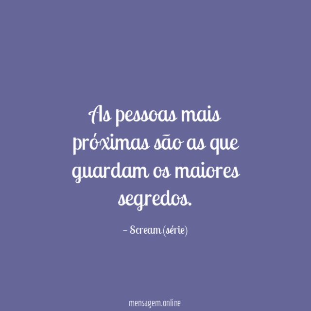 As pessoas mais próximas são as que guardam